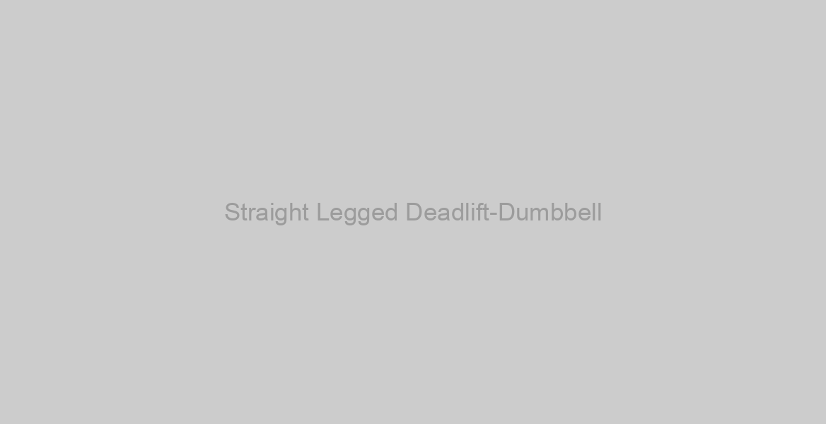 Straight Legged Deadlift-Dumbbell